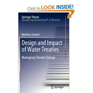 Design and impact of water treaties Managing climate change (Springer Theses) Matthew Zentner 9783642237423 Books