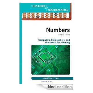 Numbers Computers, Philosophers, and the Search for Meaning (The History of Mathematics) eBook John Tabak Kindle Store