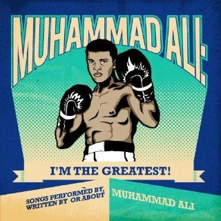 Muhammad Ali I'm The Greatest   Songs Performed By, Written By Or About Muhammad Ali (Digitally Remastered) Music