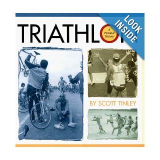 Triathlon A Personal History Scott Tinley 9781884737497 Books