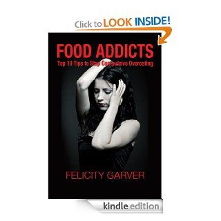 Food Addicts Top 10 Tips to Stop Compulsive Overeating   Kindle edition by Felicity Garver, Patricia Bacall. Health, Fitness & Dieting Kindle eBooks @ .