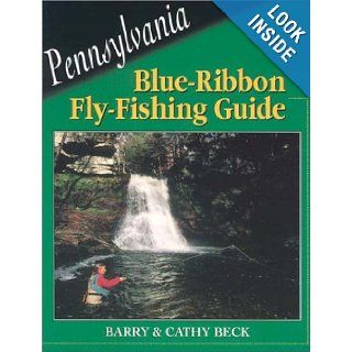 Pennsylvania Blue Ribbon Fly Fishing Guide (Blue Ribbon Fly Fishing Guides) Barry Beck, Cathy Beck 9781571881588 Books