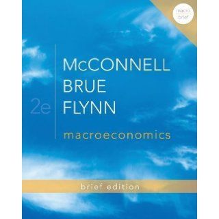 Macroeconomics Brief Edition (The Mcgraw Hill Economics) 2nd (second) Edition by McConnell, Campbell, Brue, Stanley, Flynn, Sean (2012) Books