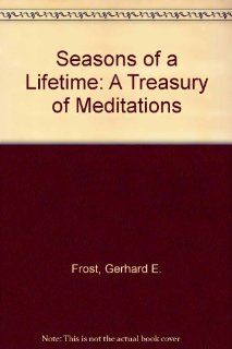 Seasons of a Lifetime A Treasury of Meditations Gerhard E. Frost 9780806624525 Books