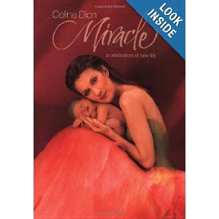 Celine Dion Miracle A Celebration of New Life Celine Dion 0654979089636 Books