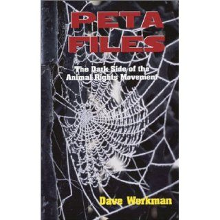 Peta Files The Dark Side of the Animal Rights Movement Dave Workman 9780936783321 Books
