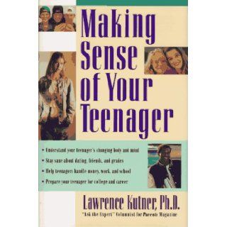 Making Sense of Your Teenager Lawrence Kutner 9780688102180 Books
