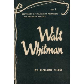Walt Whitman  University of Minnesota on American Writers  Number 9 Richard Chase Books