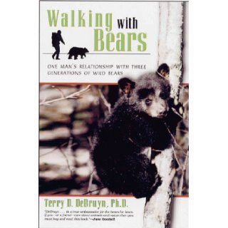 Walking with Bears One Man's Relationship with Three Generations of Wild Bears Terry D. DeBruyn 9781558216426 Books