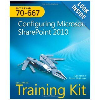 MCTS Self Paced Training Kit (Exam 70 667) Configuring Microsoft SharePoint 2010 (Microsoft Press Training Kit) Alistair Matthews, Dan Holme 9780735638853 Books