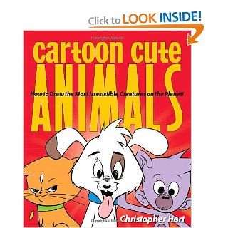 Cartoon Cute Animals How to Draw the Most Irresistible Creatures on the Planet Christopher Hart 9780823085569 Books