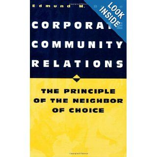 Corporate Community Relations The Principle of the Neighbor of Choice Edmund M. Burke, The New Expectations for Today's Corporation 9780275964719 Books