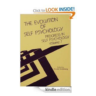 Progress in Self Psychology, V. 7 The Evolution of Self Psychology eBook Arnold I. Goldberg Kindle Store