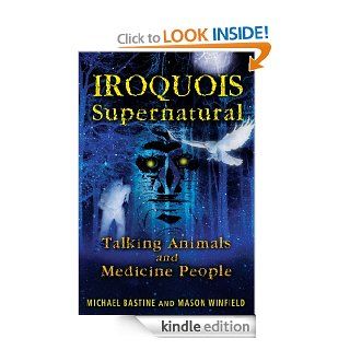 Iroquois Supernatural Talking Animals and Medicine People eBook Michael Bastine, Mason Winfield Kindle Store