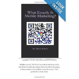 What Exactly is 'Mobile Marketing Mr. Brian W. Wilson 9781482668889 Books