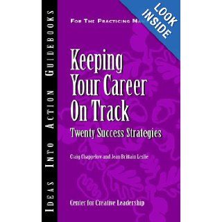 Keeping Your Career on Track Twenty Success Strategies Craig Chappelow, Jean Brittain Leslie 9781932973808 Books