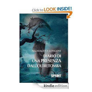 Diario di una presenza dall'oltretomba (Italian Edition) eBook Maddalena Longoni Kindle Store