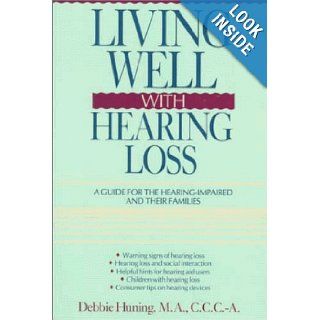 Living Well with Hearing Loss A Guide for the Hearing Impaired and Their Families Debbie Huning 9780471545224 Books