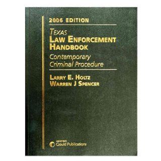 Texas Law Enforcement Handbook Contemporary Criminal Procedure Larry E. Holtz 9781422402146 Books