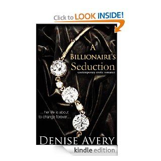 A Billionaire's Seduction (Contemporary Erotic Romance) eBook Denise Avery Kindle Store
