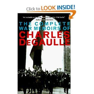 The Complete War Memoirs of Charles de Gaulle Charles De Gaulle, Charles De Gaulle, Richard Howard 9780786705467 Books