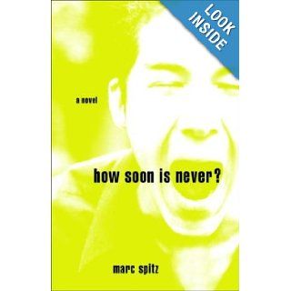 How Soon Is Never? A Novel Marc Spitz 9780609810408 Books