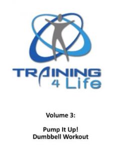 Volume 3 Pump It Up Dumbbell Workout  Training4Life Createspace  Instant Video