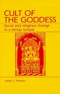 Cult of the Goddess Social and Religious Change in a Hindu Temple James J. Preston 9780881331356 Books