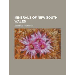 Minerals of New South Wales Archibald Liversidge 9781155089478 Books