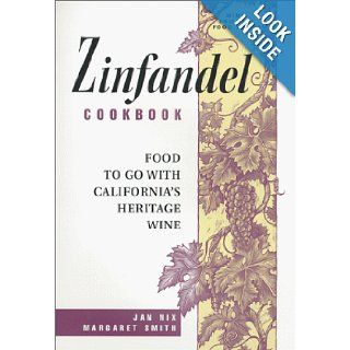 Zinfandel Cookbook, Food To Go With California's Heritage Wine Jan Nix, Margaret Smith 9780964290105 Books