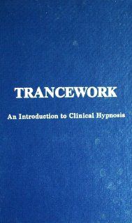 Trancework An Introduction to Clinical Hypnosis 9780829015256 Social Science Books @