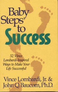 Baby Steps to Success 52 Vince Lombardi Inspired Ways to Make Your Life Successful John Q. Baucom 9780914984955 Books