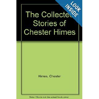 The Collected Stories of Chester Himes Chester Himes, Calvin Hernton 9781560250203 Books