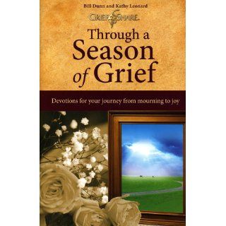 Through a Season of Grief Devotions for Your Journey from Mourning to Joy Bill Dunn, Kathy Leonard 9780785260141 Books