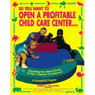 So You Want to Open a Profitable Child Care Center, 1e Gallagher 9780943135533 Books