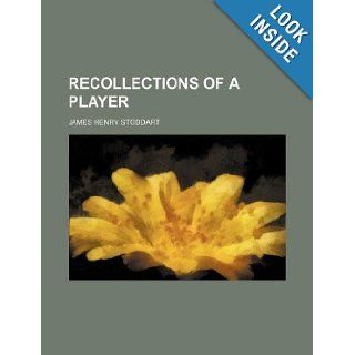 Recollections of a player James Henry Stoddart 9781231040430 Books