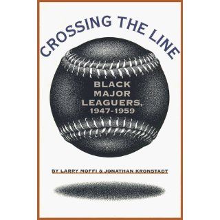 Crossing the Line Black Major Leaguers, 1947 1959 Larry Moffi, Jonathan Kronstadt 9780877455295 Books