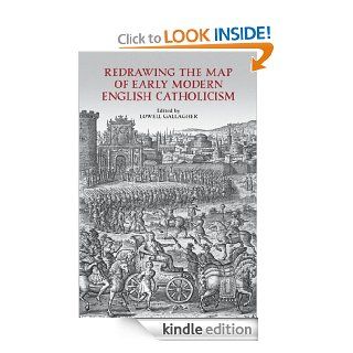 Redrawing the Map of Early Modern English Catholicism (UCLA Clark Memorial Library Series) eBook Lowell Gallagher Kindle Store