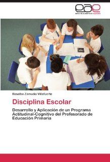 Disciplina Escolar Desarrollo y Aplicacin de un Programa Actitudinal Cognitivo del Profesorado de Educacin Primaria (Spanish Edition) 9783847359821 Social Science Books @