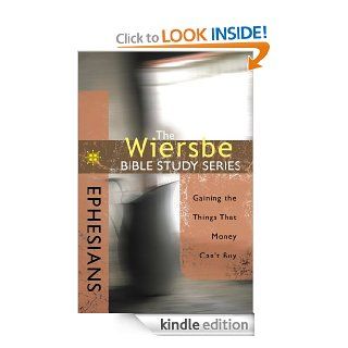 The Wiersbe Bible Study Series Ephesians Gaining the Things That Money Can't Buy eBook Warren W. Wiersbe Kindle Store