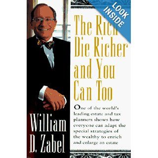 The Rich Die Richer and You Can Too William D. Zabel 9780471155324 Books