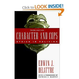 Character and Cops Ethics in Policing Edwin Delattre, Patrick V. Murphy 9780844739731 Books