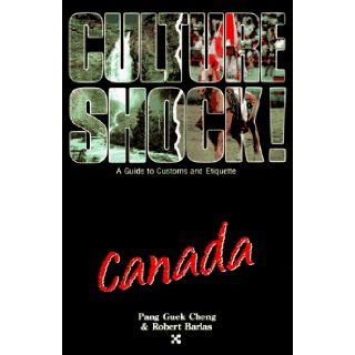 Canada (Culture Shock A Survival Guide to Customs & Etiquette) Pang Guek Cheng Chen, Pang Guek Cheng, Guek Cheng Pang, Robert Barlas 9781558680876 Books