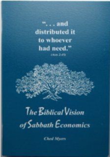 The Biblical Vision of Sabbath Economics Ched Myers Books