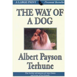 The Way of a Dog Being the Further Adventures of Gray Dawn and Some Others Albert Payson Terhune 9780783887432 Books
