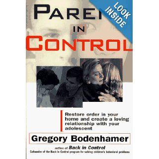 Parent in Control Restore Order in Your Home and Create a Loving Relationship with Your Adolescent Gregory Bodenhamer Books
