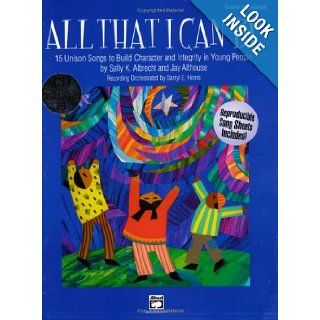 All That I Can Be 15 Unison Songs to Build Character and Integrity in Young People (Book and CD) Sally K. Albrecht, Jay Althouse 0038081200736 Books