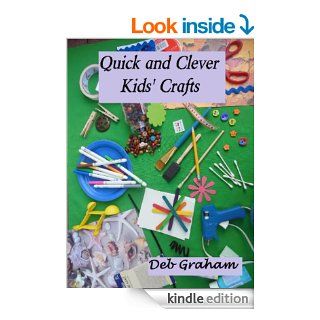 Quick and Clever Kids' Crafts (Busy Kids, Happy Kids Book 2) eBook Deb Graham Kindle Store