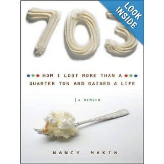 703 How I Lost More Than a Quarter Ton and Gained a Life Nancy Makin, Coleen Marlo Books