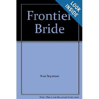 Frontier Bride 9780373289189 Books
